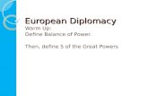 European Diplomacy Warm Up: Define Balance of Power. Then, define 5 of the Great Powers.