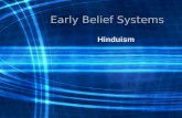 Early Belief Systems Hinduism. Aryans transform India Move from Caspian Sea to India – (1500 BCE) Only major artifact remaining is the Vedas (Sacred text.