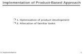 9. Implementation1 Implementation of Product-Based Approach r1. Optimization of product development r2. Allocation of familiar tasks.