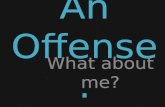An Offense. What about me?. An angry person’s favorite verse: Ephesians 4: 26 Be angry, and yet do not sin; do not let the sun go down on your anger,