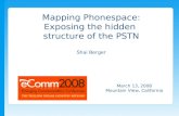 Mapping Phonespace: Exposing the hidden structure of the PSTN Shai Berger March 13, 2008 Mountain View, California.