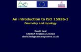 An introduction to ISO 15926-3 Geometry and topology David Leal CAESAR Systems Limited david.leal@caesarsystems.co.uk.