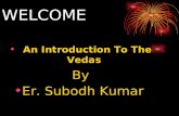 WELCOME An Introduction To The Vedas By Er. Subodh Kumar.