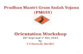 Pradhan Mantri Gram Sadak Yojana (PMGSY) 1 Orientation Workshop 30 th Sept and 1 st Oct, 2015 by Y S Dwivedi, Dir(RC)