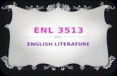 ENL 3513 ENGLISH LITERATURE. COURSE DESCRIPTION  A survey of English literature from Middle English to the Romantic Period, emphasis overall on the Elizabethan.