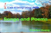 Unit 4 Integrating skills Songs and Poems Charles Huang.