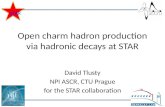 Open charm hadron production via hadronic decays at STAR David Tlusty NPI ASCR, CTU Prague for the STAR collaboration STAR.