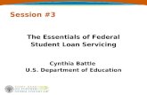 Session #3 The Essentials of Federal Student Loan Servicing Cynthia Battle U.S. Department of Education.