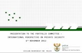 CIVILIAN SECRETARIAT FOR POLICE PRESENTATION TO THE PORTFOLIO COMMITTEE – INTERNATIONAL PERSPECTIVE ON PRIVATE SECURITY 6 TH NOVEMBER 2012.