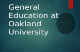 General Education at Oakland University. General Education  Broad-based knowledge  Skills  Preparation for citizenship, further study, and careers.