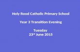 Holy Rood Catholic Primary School Year 3 Transition Evening Tuesday 23 rd June 2015.