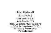 Ms. Kidwell English 6 Lesson #33: prefix/suffix The Wonderful Wizard of Oz (chapters 6-7), Writing Process: Proofread.