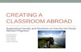 CREATING A CLASSROOM ABROAD Supporting Faculty and Students on Faculty-led Study Abroad Programs Jessica Bauer Erin Brighton Carol Dolcini Tracy Weber.