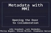 Metadata with MMI Opening the Door to Collaboration John Graybeal, Luis Bermudez, Philip Bogden, Steven Miller, Stephanie Watson.