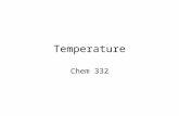 Temperature Chem 332. Temperature What is temperature? Is it the same as heat? How do thermometers work?