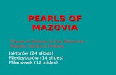PEARLS OF MAZOVIA Places of Beauty in the Mazovian Region, Heart of Poland Jaktorów (24 slides) Międzyborów (14 slides) Milanówek (12 slides)