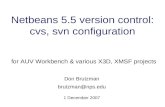 Netbeans 5.5 version control: cvs, svn configuration for AUV Workbench & various X3D, XMSF projects Don Brutzman brutzman@nps.edu 1 December 2007.