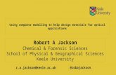 Using computer modelling to help design materials for optical applications Robert A Jackson Chemical & Forensic Sciences School of Physical & Geographical.