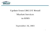 1 Update from ERCOT Retail Market Services to RMS September 26, 2003.