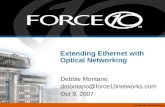 Copyright 2007 Force10 Networks Extending Ethernet with Optical Networking Debbie Montano dmontano@force10networks.com Oct 9, 2007.