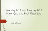 Monday 9-14 and Tuesday 9-15 Major Quiz and Foul Water Lab Mrs. Wilson.