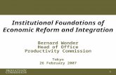 1 Institutional Foundations of Economic Reform and Integration Bernard Wonder Head of Office Productivity Commission Tokyo 26 February 2007.