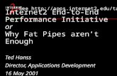 Internet2 End-to-End Performance Initiative or Why Fat Pipes aren’t Enough Ted Hanss Director, Applications Development 16 May 2001 See .