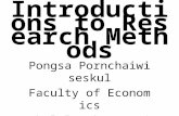 Introductio ns to Research Methods Pongsa Pornchaiwiseskul Faculty of Economics Chulalongkorn University.