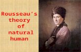 Rousseau’s theory of natural human. State of nature: - a term in political philosophy to describe the human condition before the state’s foundation. -