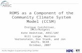 ROMS as a Component of the Community Climate System Model (CCSM) Enrique Curchitser, IMCS/Rutgers Kate Hedstrom, ARSC/UAF Bill Large, Mariana Vertenstein,
