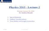 Physics 3313 - Lecture 2 1/26/20091 3313 Andrew Brandt Monday January 26, 2009 Dr. Andrew Brandt 1.Special Relativity 2.Galilean Transformations 3.Time.