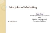 Part Two The Global Environment and Social and Ethical Responsibilities Principles of Marketing Chapter 4.