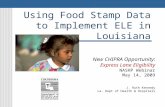 Using Food Stamp Data to Implement ELE in Louisiana New CHIPRA Opportunity: Express Lane Eligibility NASHP Webinar May 14, 2009 J. Ruth Kennedy La. Dept.