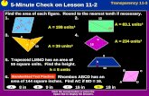 5-Minute Check on Lesson 11-2 Transparency 11-3 Click the mouse button or press the Space Bar to display the answers. Find the area of each figure. Round.