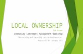 LOCAL OWNERSHIP Sue Brown Community Catchment Management Workshop “Maintaining and Improving Lasting Partnerships” Murchison 30 th January 2015.