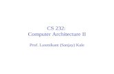 CS 232: Computer Architecture II Prof. Laxmikant (Sanjay) Kale.