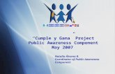 “Cumple y Gana” Project Public Awareness Component May 2007 Natalia Álvarez R. Coordinator of Public Awareness Component.