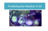 Predicting the Weather P. 62 Pages 62-63. Many Different Technologies to detect and help forecast weather Weather Satellites Radar (Doppler, NEXRAD) Balloons.