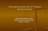 Simulating Real-Life IT Project Environments Nicholas Harkiolakis, PhD Hellenic American University Athens - Greece.