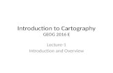 Introduction to Cartography GEOG 2016 E Lecture-1 Introduction and Overview.