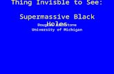 Thing Invisble to See: Supermassive Black Holes Douglas Richstone University of Michigan.