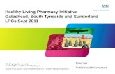 Pam Lee Public Health Consultant Healthy Living Pharmacy Initiative Gateshead, South Tyneside and Sunderland LPCs Sept 2011.
