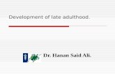 Development of late adulthood. Dr. Hanan Said Ali.