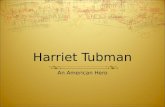 Harriet Tubman An American Hero. Who Was Harriet Tubman?
