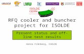RFQ cooler and buncher project for ISOLDE Present status and off-line test results Hanna Frånberg, ISOLDE.