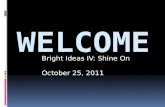 Bright Ideas IV: Shine On October 25, 2011.