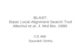 BLAST: Basic Local Alignment Search Tool Altschul et al. J. Mol Bio. 1990. CS 466 Saurabh Sinha.