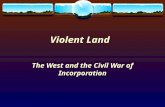 Violent Land The West and the Civil War of Incorporation.