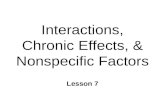 Interactions, Chronic Effects, & Nonspecific Factors Lesson 7.