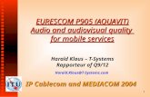 1 IP Cablecom and MEDIACOM 2004 EURESCOM P905 (AQUAVIT) Audio and audiovisual quality for mobile services Harald Klaus – T-Systems Rapporteur of Q9/12.